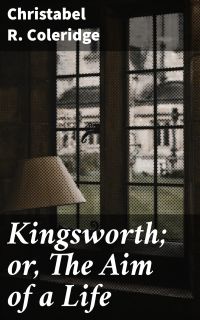 Kingsworth; or, The Aim of a Life