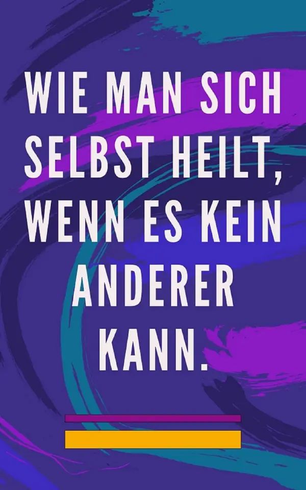 Wie man sich selbst heilt, wenn es kein anderer kann.