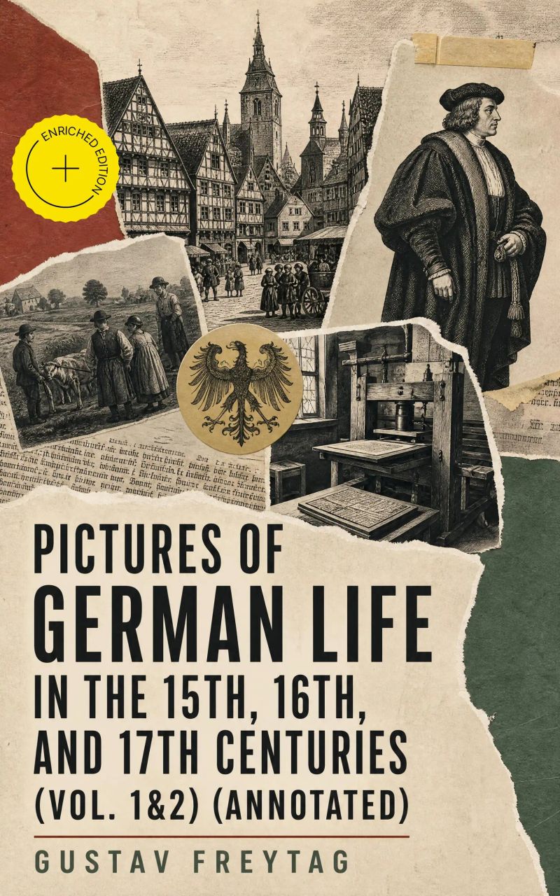 Pictures of German Life in the 15th, 16th, and 17th Centuries (Vol. 1&2) (Annotated)