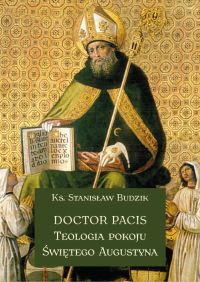 DOCTOR PACIS Teologia pokoju Św. Augustyna