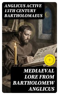 Mediaeval Lore from Bartholomew Anglicus