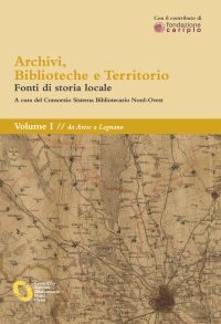 Archivi, biblioteche e territorio: Vol. I - da Arese a Legnano