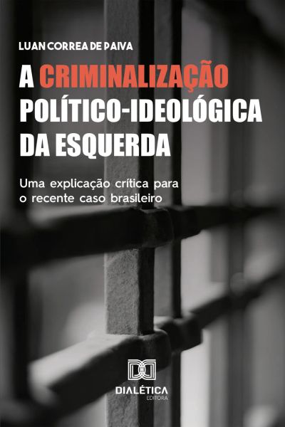 A Criminalização Político-ideológica da Esquerda