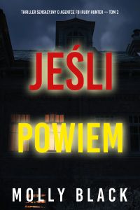 Jeśli powiem (Thriller sensacyjny o agentce FBI Ruby Hunter — Tom 2)