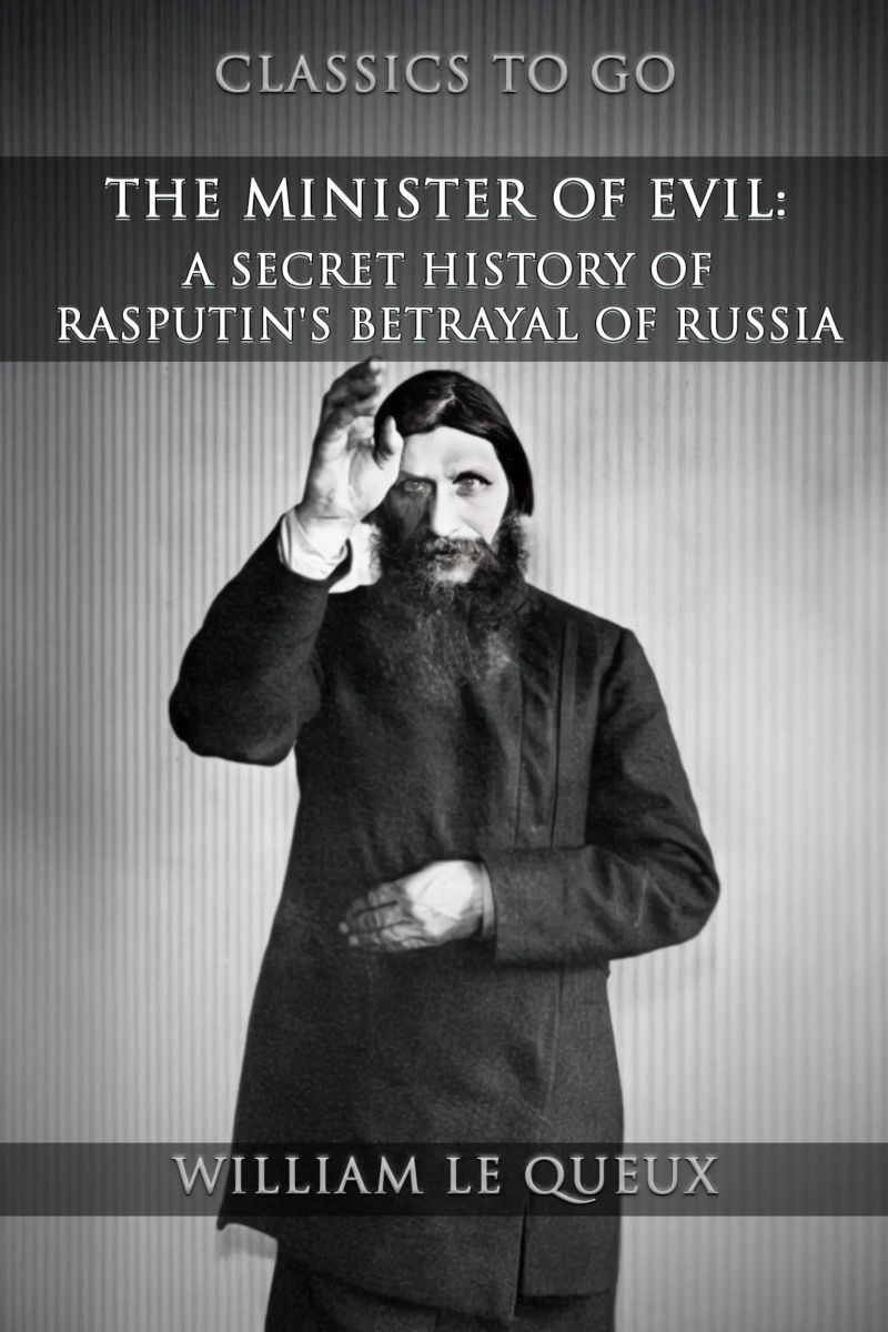The Minister Of Evil: A Secret History Of Rasputin's Betrayal Of Russia