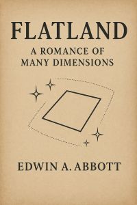 FLATLAND: A Romance of Many Dimensions