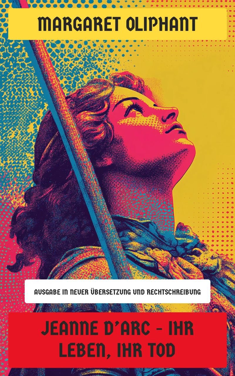 Jeanne d'Arc - Ihr Leben, ihr Tod