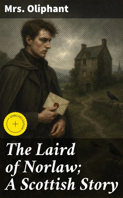 The Laird of Norlaw; A Scottish Story