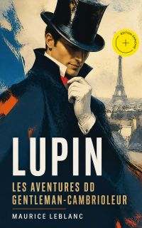 LUPIN - Les aventures du gentleman-cambrioleur (Annoté)