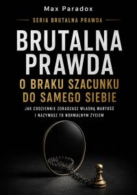 Brutalna prawda o braku szacunku do samego siebie - Jak codziennie zdradzasz własną wartość i nazywasz to normalnym życiem