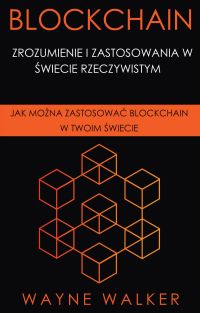 Blockchain: Zrozumienie i Zastosowania w Świecie Rzeczywistym