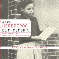 los herederos de mi memoria. Historia de una sobreviviente del holocausto., A