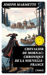 Chevalier de Mornac: Chronique de la Nouvelle-France (1664)
