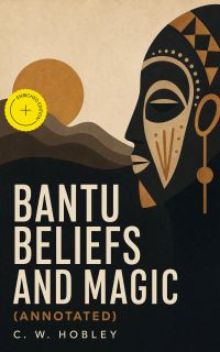 Bantu Beliefs and Magic (Annotated)