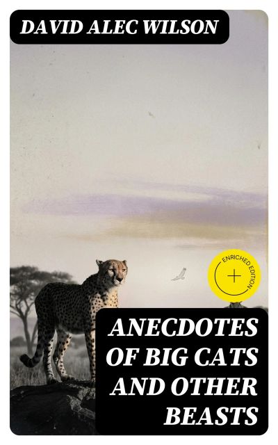 Anecdotes of Big Cats and Other Beasts
