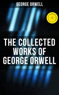 The Collected Works of George Orwell