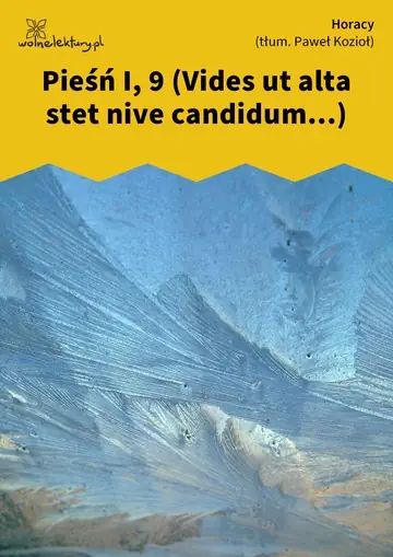 Pieśń I, 9
(Vides ut alta stet nive candidum...)