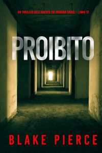 Proibito (Un thriller dell’agente FBI Morgan Cross – Libro 12)