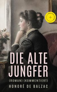 Die alte Jungfer (Roman) (Kommentiert)