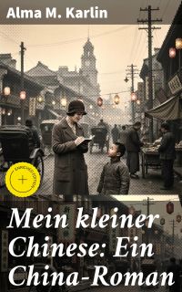 Mein kleiner Chinese: Ein China-Roman