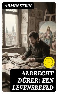 Albrecht Dürer: Een levensbeeld