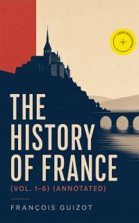 The History of France (Vol. 1-6) (Annotated)