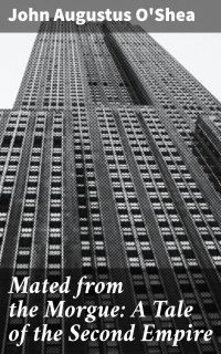 Mated from the Morgue: A Tale of the Second Empire