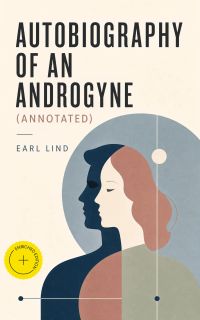 Autobiography of an Androgyne (Annotated)