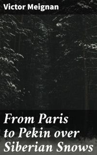 From Paris to Pekin over Siberian Snows