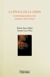 La época de la crisis: conversaciones con Danilo Cruz Vélez