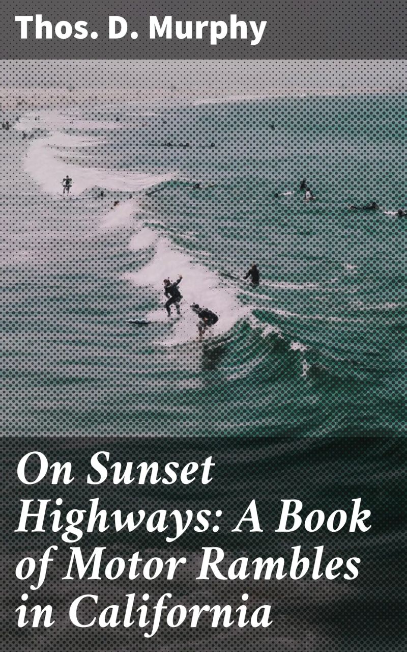 On Sunset Highways: A Book of Motor Rambles in California