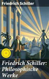 Friedrich Schiller: Philosophische Werke