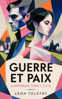 Guerre et Paix (l'intégrale, Tome 1, 2 & 3)