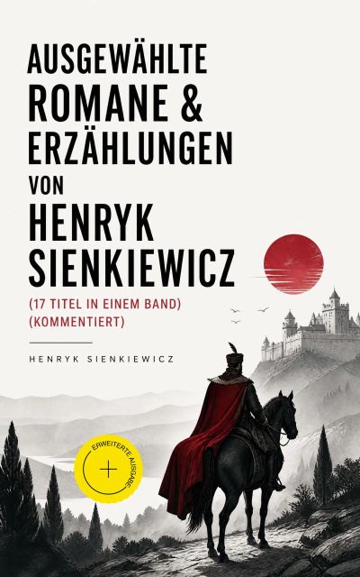 Ausgewählte Romane & Erzählungen von Henryk Sienkiewicz (17 Titel in einem Band) (Kommentiert)