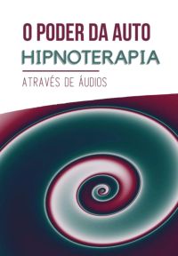 O  Poder Da Hipnoterapia Auditiva