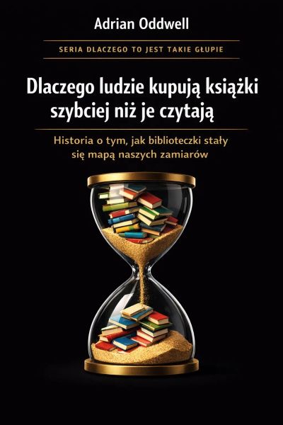 Dlaczego ludzie kupują książki szybciej niż są w stanie je przeczytać - historia o tym, jak biblioteczki stały się mapą naszych zamiarów