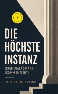 Die höchste Instanz (Kriminalroman) (Kommentiert)