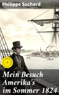 Mein Besuch Amerika's im Sommer 1824