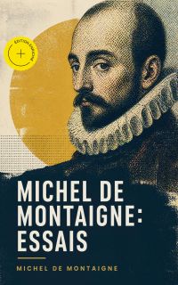 Michel De Montaigne: Essais (Annoté)