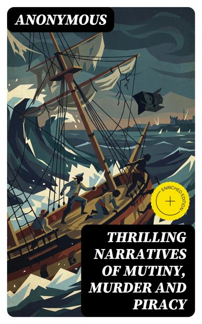 Thrilling Narratives of Mutiny, Murder and Piracy