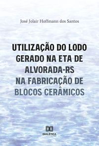 Utilização do lodo gerado na ETA de Alvorada-RS na fabricação de blocos cerâmicos