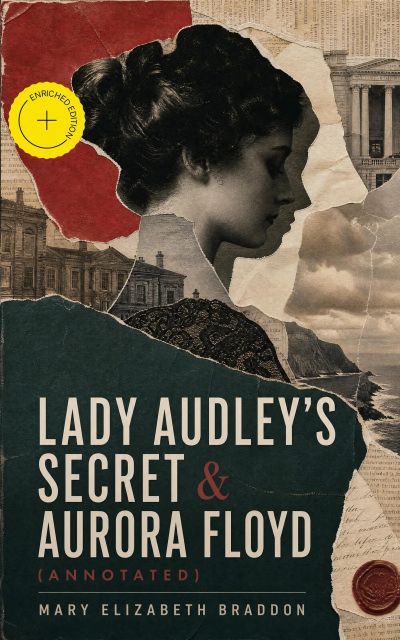 Lady Audley's Secret & Aurora Floyd (Annotated)