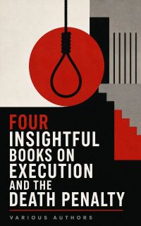 Four Insightful Books on Execution and the Death Penalty