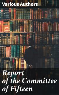 Report of the Committee of Fifteen