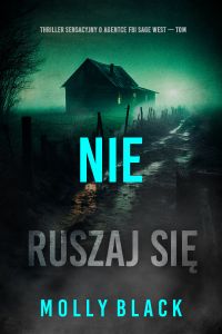 Nie ruszaj się (Thriller sensacyjny o agentce FBI Sage West — Tom )