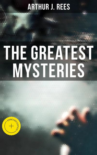 The Greatest Mysteries of Arthur J. Rees