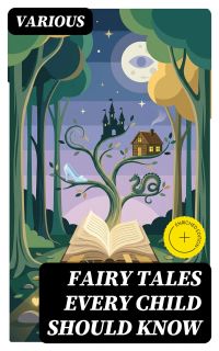 Fairy Tales Every Child Should Know (Annotated)