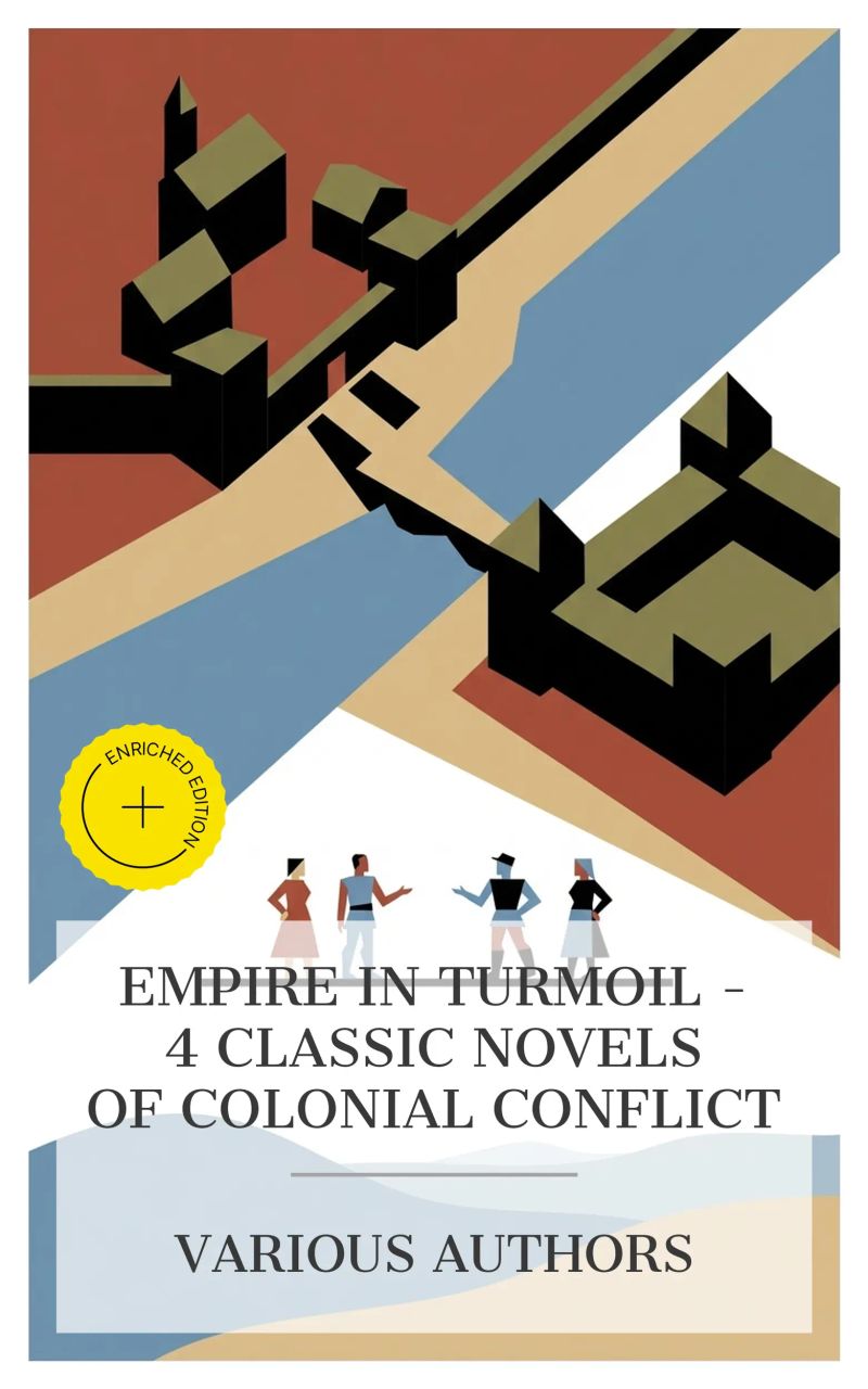 Empire in Turmoil – 4 Classic Novels of Colonial Conflict