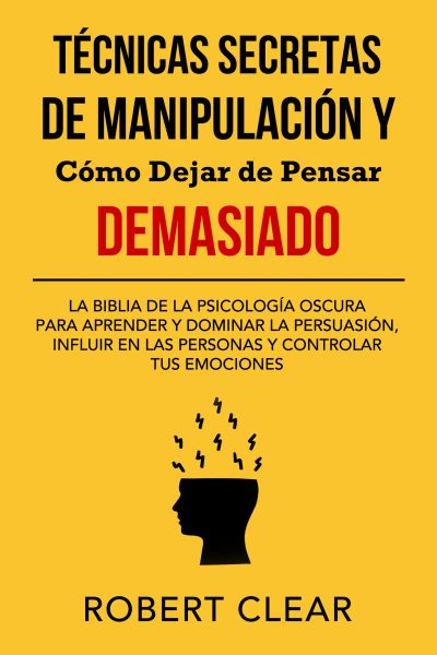 Técnicas Secretas de Manipulación y Cómo Dejar de Pensar Demasiado