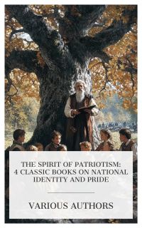 The Spirit of Patriotism: 4 Classic Books on National Identity and Pride